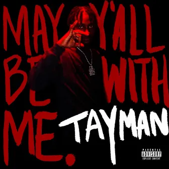 May Y'all Be With Me. by Tayman