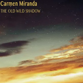 The Old Wild Shadow by Carmen Miranda