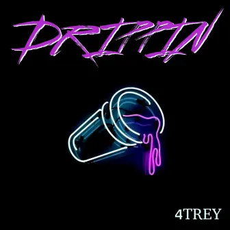 DRIPPIN by 4Trey