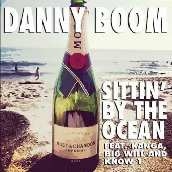 Sittin' By the Ocean (feat. Know 1, Kanga & Big Will) by Danny Boom