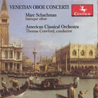 Venetian Oboe Concerti by Marc Schachman