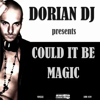 Could It Be Magic by Dorian Dj