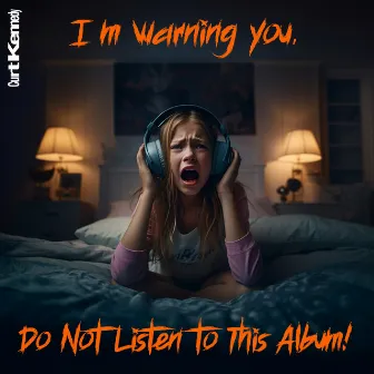 Im Warning You, Do Not Listen to This Album! by Curt Kennedy