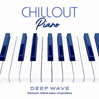 Chillout Piano: Electronic Chillout Piano Compositions by Deep Wave