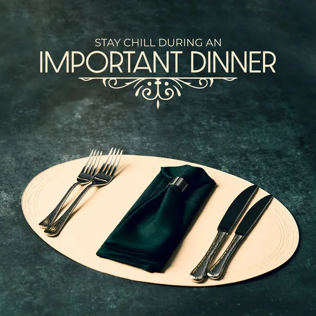 Stay Chill During an Important Dinner. Perfect Mood