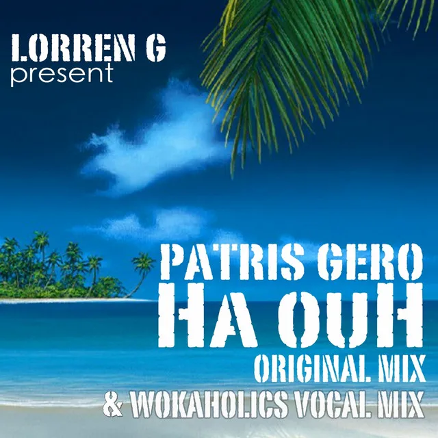 Ha Ouh (lorren G Presents Patris Gero) - Wokaholics Vocal Mix