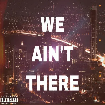 We Ain't There by Racquel Renee