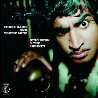 Three Hairs and You're Mine by King Khan and the Shrines