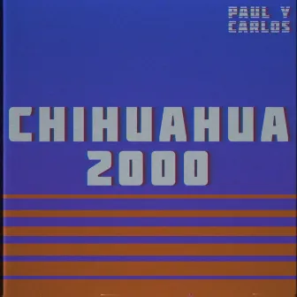 Chihuahua 2000 by Paul y Carlos