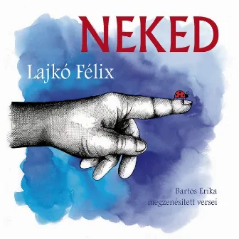 Neked (Bartos Erika Megzenésített Versei) by Lajkó Félix