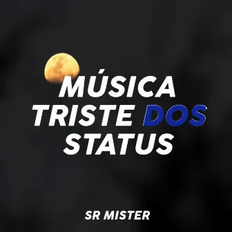 Música Triste Dos Status by Sr Mister