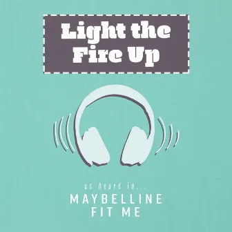 Light the Fire Up (As Heard In Maybelline Fit Me) by Adele Roberts