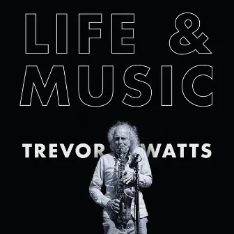 Life & Music by Trevor Watts