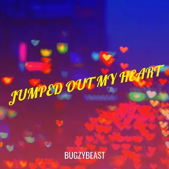 Jumped out My Heart by BugzyBeast