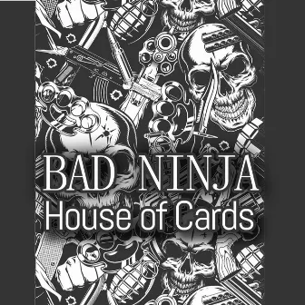 House of Cards by BAD NINJA