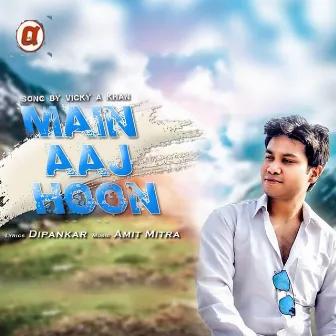 Main Aaj Hoon by Vicky A Khan