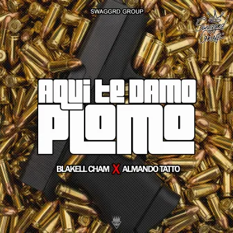 Aqui Te Damo Plomo by Blakell Cham