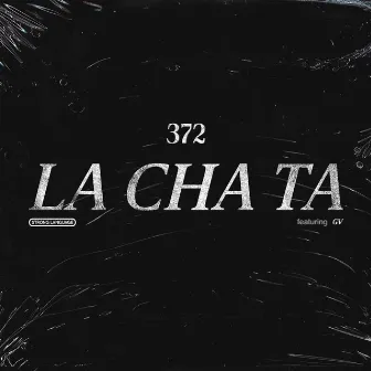 La Cha Ta (Feat. GV) by 372