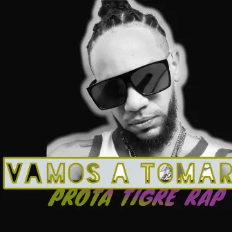 Vamos a Tomar by Prota tigre rap