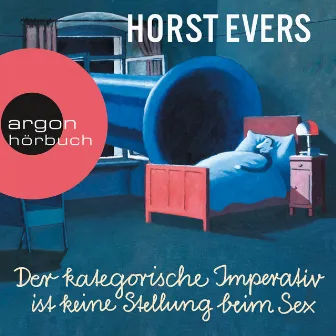 Der kategorische Imperativ ist keine Stellung beim Sex (Ungekürzte Live-Lesung) by Horst Evers