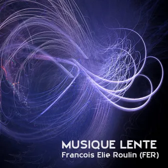 In Praise of Slowness (Musique lente) by François Elie Roulin