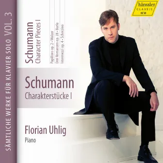 Schumann: Complete Piano Works, Vol. 3 - Character Pieces, Vol. 1 by Florian Uhlig