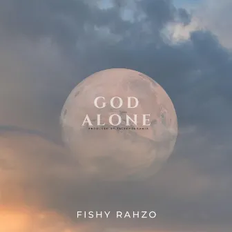 GOD ALONE by Fishy Rahzo