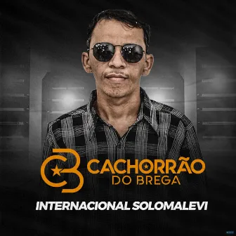 Internacional Solomalevi (Ao Vivo) by Cachorrão do Brega