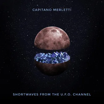 Shortwaves from the U.F.O. Channel by Capitano Merletti