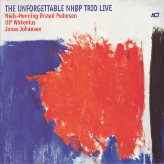 The Unforgettable Nhøp Trio Live by Niels-Henning Ørsted Pedersen