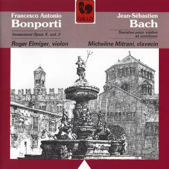 Bach: Sonatas BWV 1021, 1023, 1024 - Bonporti: Invenzioni, Op. 10, Vol. 2 by Roger Elmiger