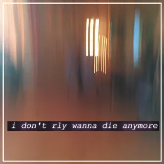 I Don't Rly Wanna Die Anymore by Callgirl