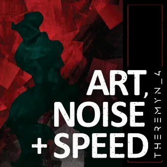 Art, Noise + Speed by Theremyn_4