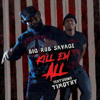 Kill Em' All by Big Rob Savage