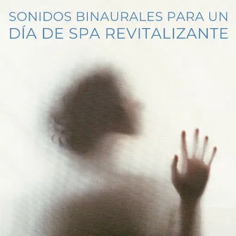 Sonidos Binaurales Para Un Día De Spa Revitalizante by Colectivo de música de spa