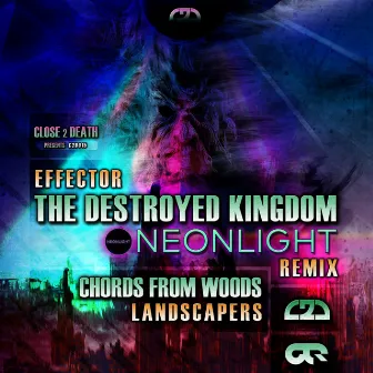 The Destroyed Kingdom - Neonlight Remix / Chords From Woods by Effector