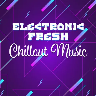 Electronic Fresh Chillout Music: Music Zone, Deep Relax, Ibiza Lounge, Best Chill Out 2019 by Chillout Experience Music Academy