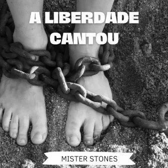 A Liberdade Cantou by Mister Stones