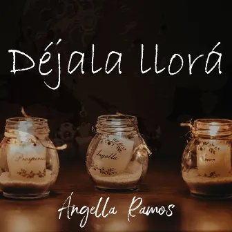 Déjala Llorá by Ángella Ramos