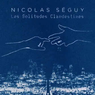 Les solitudes clandestines by Nicolas Seguy