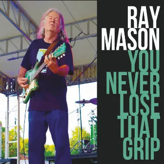 Never Lose That Grip by Ray Mason