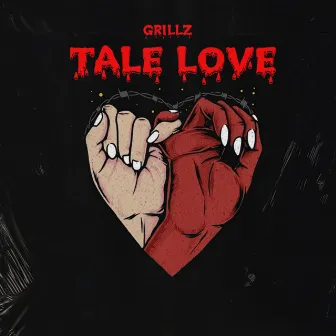 Tale Love by Grillz