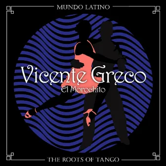 The Roots of Tango - El Morochito by Vicente Greco