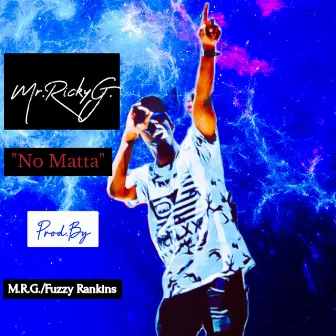 No Matta by Mr.RickyG.