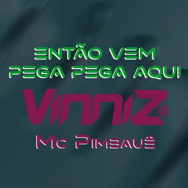 Então Vem Pega Pega Aqui