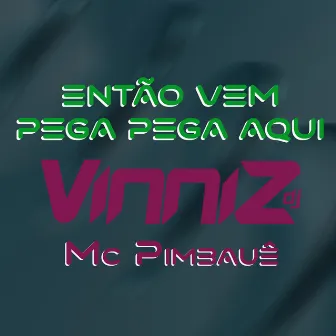 Então Vem Pega Pega Aqui by Vinniz Dj