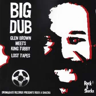 BIG DUB -Glen Brown and King Tubby Lost Tapes- by Glen Brown