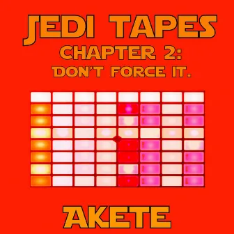 Jedi Tapes (Chapter 2: Don't Force It) by Akete