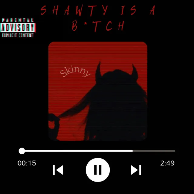 Shawty Is a B*tch