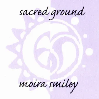 Sacred Ground by Moira Smiley